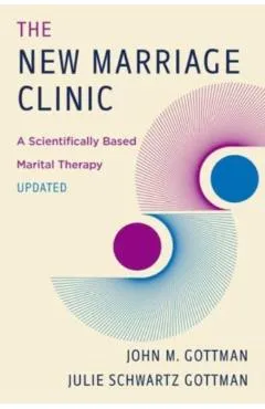 The New Marriage Clinic: A Scientifically Based Marital Therapy Updated - John M. Gottman