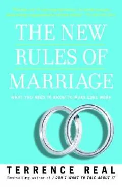 The New Rules of Marriage: What You Need to Know to Make Love Work - Terrence Real