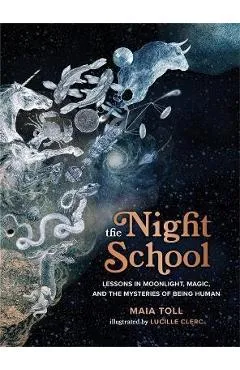 The Night School: Lessons in Moonlight, Magic, and the Mysteries of Being Human - Maia Toll