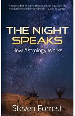 The Night Speaks: How Astrology Works - Steven Forrest