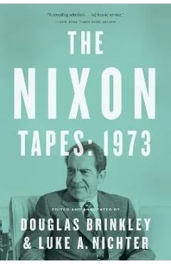 The Nixon Tapes: 1973 - Douglas Brinkley