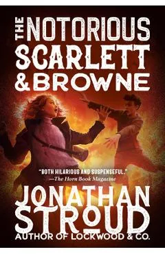 The Notorious Scarlett and Browne - Jonathan Stroud