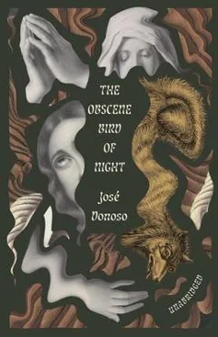 The Obscene Bird of Night: Unabridged, Centennial Edition - José Donoso