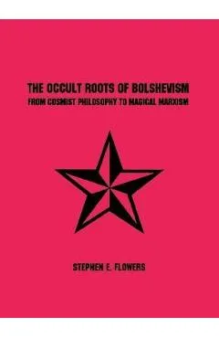 The Occult Roots of Bolshevism - Stephen E. Flowers