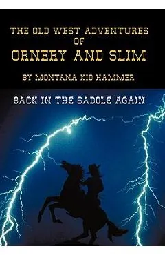 The Old West Adventures of Ornery and Slim: Back in the Saddle Again -