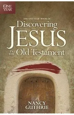 The One Year Book of Discovering Jesus in the Old Testament - Nancy Guthrie