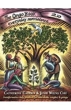 The Ongo Book 2.0: Everyday Nonviolence - Catherine Cadden