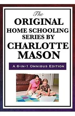 The Original Home Schooling Series by Charlotte Mason - Charlotte Mason