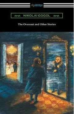The Overcoat and Other Stories - Nikolai Gogol