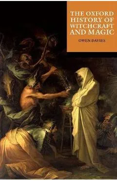 The Oxford History of Witchcraft and Magic - Owen Davies
