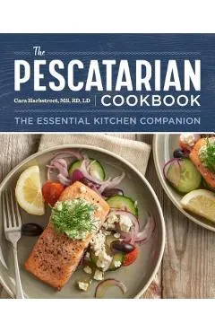 The Pescatarian Cookbook: The Essential Kitchen Companion - Cara Harbstreet