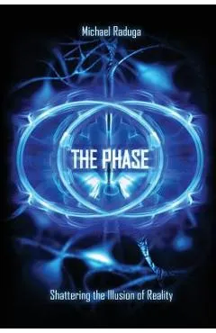 The Phase: Shattering the Illusion of Reality - Michael Raduga