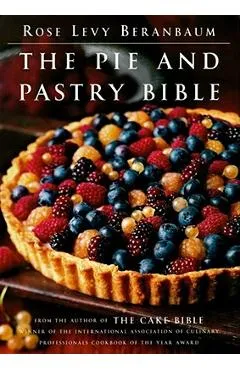 The Pie and Pastry Bible - Rose Levy Beranbaum