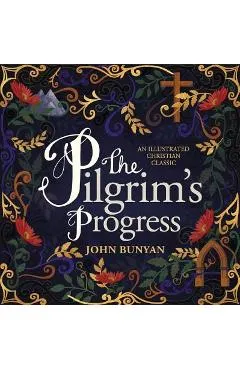 The Pilgrim's Progress: An Illustrated Christian Classic - John Bunyan