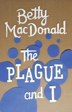 The Plague and I - Betty Macdonald