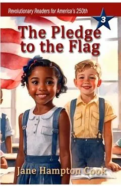 The Pledge to the Flag: Revolutionary Readers for America's 250th Level 3 - Jane Hampton Cook