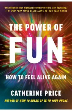 The Power of Fun: How to Feel Alive Again - Catherine Price