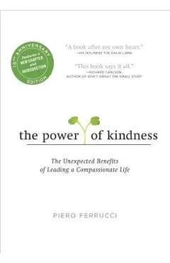 The Power of Kindness: The Unexpected Benefits of Leading a Compassionate Life - Piero Ferrucci