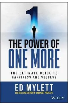 The Power of One More: The Ultimate Guide to Happiness and Success - Ed Mylett