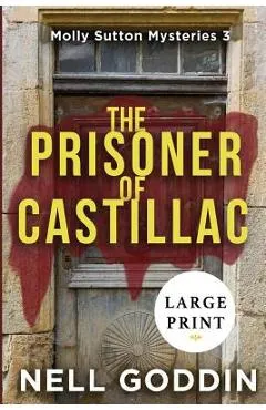 The Prisoner of Castillac: (Molly Sutton Mysteries 3) LARGE PRINT - Nell Goddin