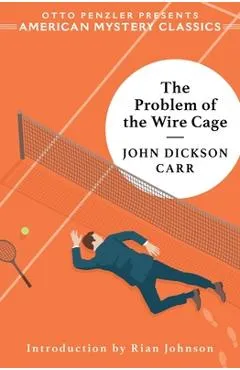 The Problem of the Wire Cage: A Gideon Fell Mystery - John Dickson Carr