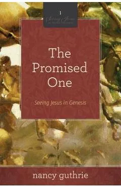 The Promised One: Seeing Jesus in Genesis - Nancy Guthrie