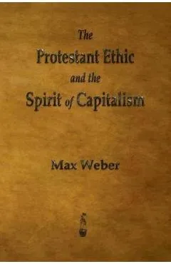 The Protestant Ethic and the Spirit of Capitalism - Max Weber