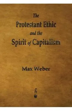The Protestant Ethic and the Spirit of Capitalism - Max Weber