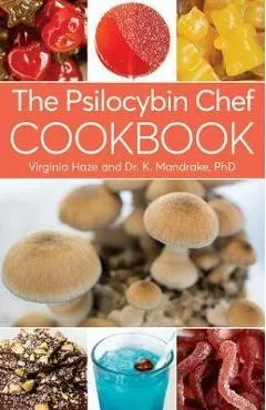 The Psilocybin Chef Cookbook - K. Mandrake
