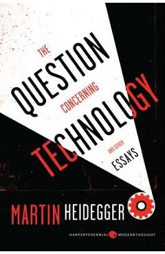 The Question Concerning Technology: And Other Essays - Martin Heidegger