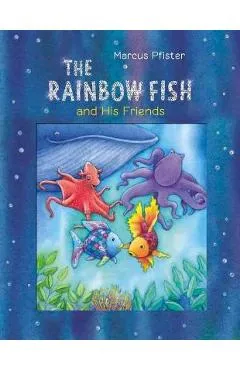 The Rainbow Fish and His Friends - Marcus Pfister