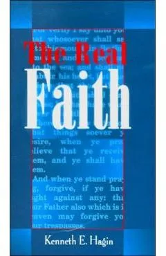 The Real Faith - Kenneth E. Hagin
