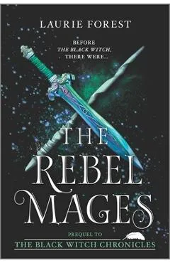 The Rebel Mages: A 2-In-1 Collection - Laurie Forest