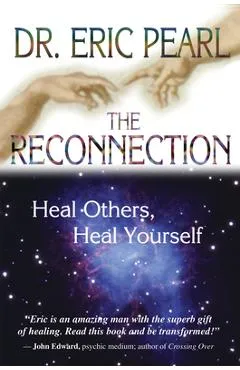 The Reconnection: Heal Others, Heal Yourself - Eric Pearl