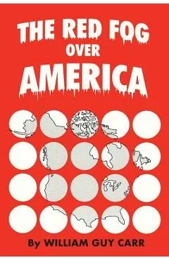 The Red Fog Over America - William Guy Carr