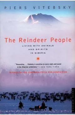 The Reindeer People: Living with Animals and Spirits in Siberia - Piers Vitebsky