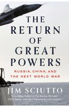 The Return of Great Powers: Russia, China, and the Next World War - Jim Sciutto