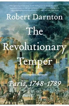 The Revolutionary Temper: Paris, 1748-1789 - Robert Darnton