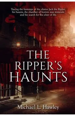 The Ripper's Haunts - Michael L. Hawley