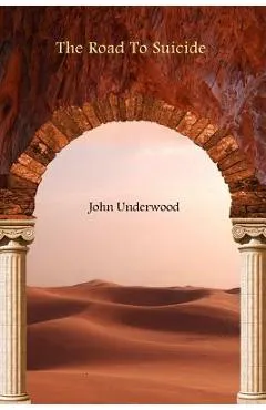 The Road To Suicide - John Underwood