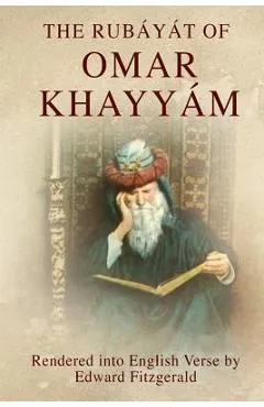 The Rubáyát of Omar Khayyám: (or, Rubaiyat of Omar Khayyam) - Edward Fitzgerald