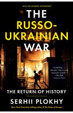 The Russo-Ukrainian War: The Return of History - Serhii Plokhy
