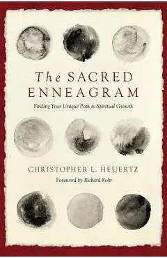 The Sacred Enneagram: Finding Your Unique Path to Spiritual Growth - Christopher L. Heuertz