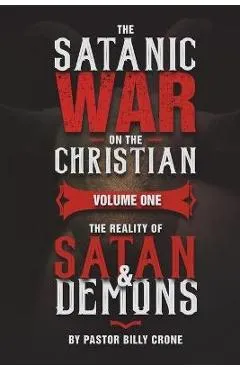 The Satanic War on the Christian Vol.1 The Reality of Satan & Demons - Billy Crone