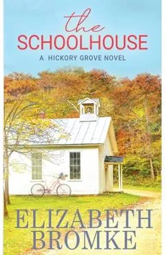 The Schoolhouse: A Hickory Grove Novel - Elizabeth Bromke