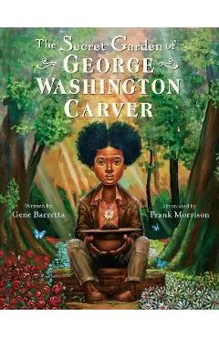 The Secret Garden of George Washington Carver - Gene Barretta