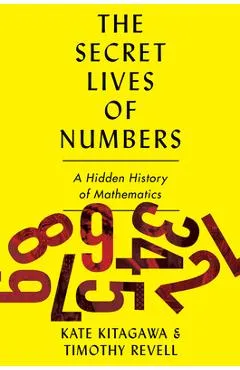 The Secret Lives of Numbers: A Hidden History of Mathematics - Tomoko Kitagawa