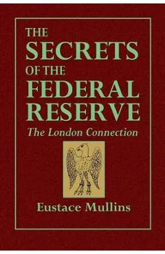 The Secrets of the Federal Reserve -- The London Connection - Eustace Mullins