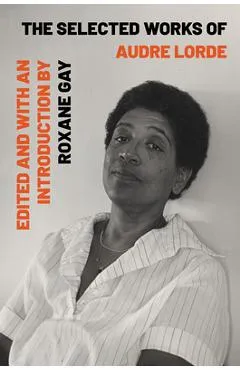 The Selected Works of Audre Lorde - Audre Lorde