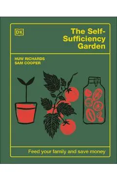 The Self-Sufficiency Garden: Feed Your Family and Save Money - Huw Richards